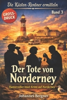 Der Tote von Norderney: Die Küsten-Rentner ermitteln – Band 3: Humorvoller Norderney-Krimi - Küstenkrimi (Großdruck-Ausgabe) (German Edition) B0GSMYT7L8 Book Cover