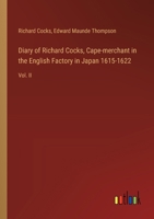 Diary of Richard Cocks, Cape-merchant in the English Factory in Japan 1615-1622: Vol. II 3385313201 Book Cover