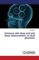 Entrance skin dose and exit dose measurement, in skull phantom 6200102600 Book Cover