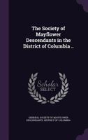 The Society of Mayflower Descendants in the District of Columbia 135925997X Book Cover