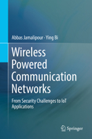 Wireless Powered Communication Networks: From Security Challenges to IoT Applications 3319981730 Book Cover