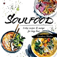 Soulfood: 5-step recipes & musings for busy lives 1648509517 Book Cover