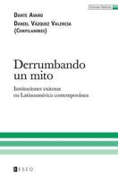 Derrumbando Un Mito: Instituciones Exitosas En Latinoamerica Contemporanea 9871354444 Book Cover