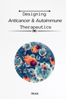 Designing Anticancer & Autoimmune Therapeutics 1805295063 Book Cover