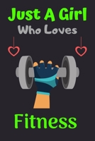 Just A Girl Who Loves Fitness: A Super Cute Fitness notebook journal or dairy Fitness lovers gift for girls Fitness lovers Lined Notebook Journal (6x 9) 167629905X Book Cover