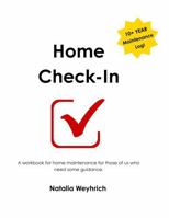 Home Check-In: A workbook for home maintenance for those of us who need some guidance. (Check-In Series) B0G1SN6N26 Book Cover