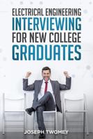 Electrical Engineering Interviewing for New College Graduates 1721888659 Book Cover