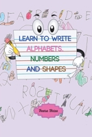 Learn to Write Alphabets, Numbers and Shapes 1543764207 Book Cover