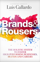 Brands and Rousers: The Holistic System to Foster High-Performing Businesses, Brands and Careers 0985286407 Book Cover