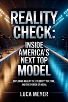 Reality Check: Inside America's Next Top Model: Exploring Reality TV, Celebrity Culture, and the Power of Media B0GNRWCWTD Book Cover