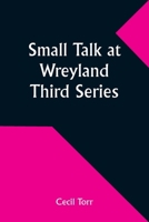 Small Talk at Wreyland. Third Series 9357954392 Book Cover