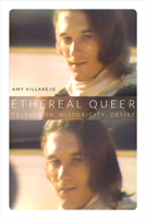 Ethereal Queer: Television, Historicity, Desire 0822355116 Book Cover