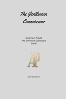 The Gentleman Connoisseur: Audemars Piguet: The Definitive Collector’s Guide B0GHN5DPJQ Book Cover