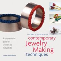 The Encyclopedia of Contemporary Jewelry Making Techniques: A Comprehensive Guide for Jewelers and Metalsmiths 1596681462 Book Cover