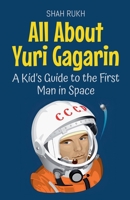 All About Yuri Gagarin: A Kid's Guide to the First Man in Space (Knowledge Books for Kids) B0F7H2QJ47 Book Cover