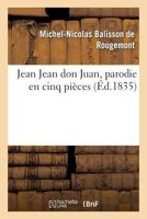 Jean Jean Don Juan, Parodie En Cinq Pièces Avec Un Prologue 2016154292 Book Cover