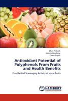 Antioxidant Potential of Polyphenols From Fruits and Health Benefits: Free Radical Scavenging Activity of some Fruits 3848497948 Book Cover