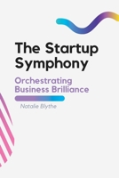 The Startup Symphony: Orchestrating Business Brilliance 180342561X Book Cover