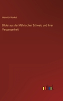 Bilder aus der Mährischen Schweiz und ihrer Vergangenheit 3368418734 Book Cover