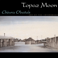 Topaz Moon: Chiura Obata's Art of the Internment 1890771260 Book Cover