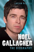 Noel Gallagher: The Biography 178219424X Book Cover