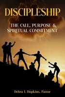 Discipleship: The Call, Purpose & Spiritual Commitment B0FPGDQKZZ Book Cover