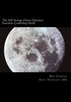 The Self Storage Owner Operator Executive Leadership Guide: The Perfect Companion for the Self Storage Owner Operator 1475292309 Book Cover