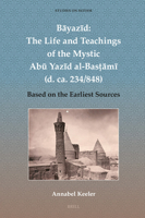 Bayazid: The Life and Teachings of the Mystic Abu Yazid Al-Bas?ami (D. Ca. 234/848): Based on the Earliest Sources (Studies on Sufism) 9004680489 Book Cover