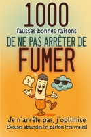 1000 fausses BONNES RAISONS de ne pas ARRETER de FUMER: Excuses absurdes (et parfois très vraies). Pour rire, déculpabiliser… et respirer mieux. (Le ... (Zéro Culpabilité)) (French Edition) B0G8H2QD31 Book Cover