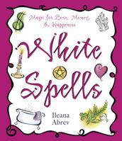 White Spells: Magic for Love, Money & Happiness 0738700819 Book Cover