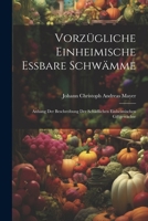 Vorzügliche einheimische essbare Schwämme: Anhang der Beschreibung der schädlichen einheimischen Giftgewächse (German Edition) 1022701185 Book Cover