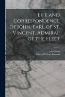 Life and Correspondence of John, Earl of St. Vincent, Admiral of the Fleet 1016963955 Book Cover