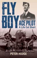 Fly Boy: Ace Pilot - A Life Cut Short B0FFBRPFKL Book Cover