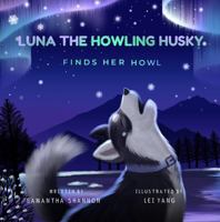 Luna the Howling Husky Finds Her Howl: A Children's Picture Book about Finding Your Voice, Friendship, & Kindness (Jake the Growling Dog) 1734744782 Book Cover