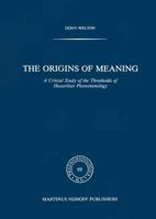 The Origins of Meaning: A Critical Study of the Thresholds of Husserlian Phenomenology 9400967802 Book Cover