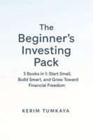 The Beginner’s Investing Pack: From Your First $100 to FIRE: 3 Books in 1: Start Small, Build Smart, and Grow Toward Financial Freedom (Prompt-Powered Investing) B0G3P2SZBY Book Cover