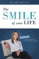 The Smile of your Life: Everything You Need To Know For Your Orthodontic Journey 1642250406 Book Cover