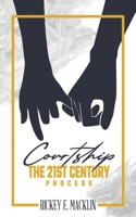 Courtship: The 21st Century Process 1735134007 Book Cover