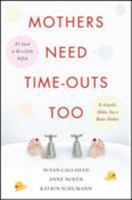 Mothers Need Time-Outs, Too 0071508074 Book Cover