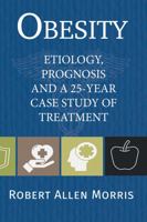 Obesity: Etiology, Prognosis and a 25-Year Case Study of Treatment 0996319042 Book Cover