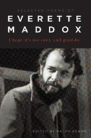 I Hope It's Not Over, and Good-By.: Selected Poems of Everette Maddox 1608010007 Book Cover