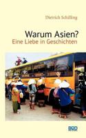 Warum Asien?: Eine Liebe in Geschichten 3848252635 Book Cover