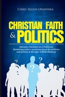 Christian Faith and Politics: Should a Christian be a Politician? B08ZW46PDK Book Cover