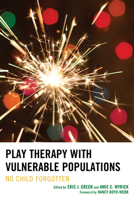 Play Therapy with Vulnerable Populations: No Child Forgotten 1442232528 Book Cover