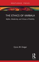 The Ethics of Karbala: Myths, Modernity, and the Virtue of Warrior Nobility 1032198001 Book Cover