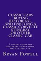 Classic Cars - Buying, Restoring, and Enjoying a Classic Corvette Stingray or Other Classic Car 1492739073 Book Cover
