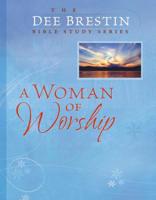 A Woman of Worship (The Dee Brestin Bible Study) 0781443350 Book Cover