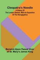 Cleopatra'S Needle; A History Of The London Obelisk, With An Exposition Of The Hieroglyphics 9368390282 Book Cover
