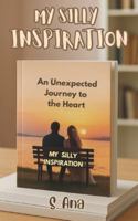 My Silly Inspiration: An unexpected journey to the heart B0FXWL63QR Book Cover