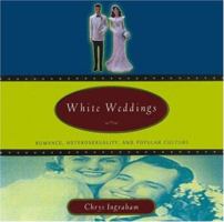 White Weddings: Romancing Heterosexuality in Popular Culture 0415918405 Book Cover